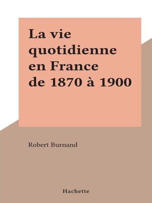 cover image of La vie quotidienne en France de 1870 à 1900